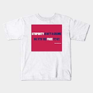 STUPIDITY IS NOT A CRIME Kids T-Shirt